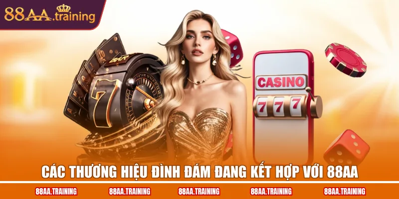 Các thương hiệu đình đám đang kết hợp với 88AA Các thương hiệu đình đám đang kết hợp với 88AA