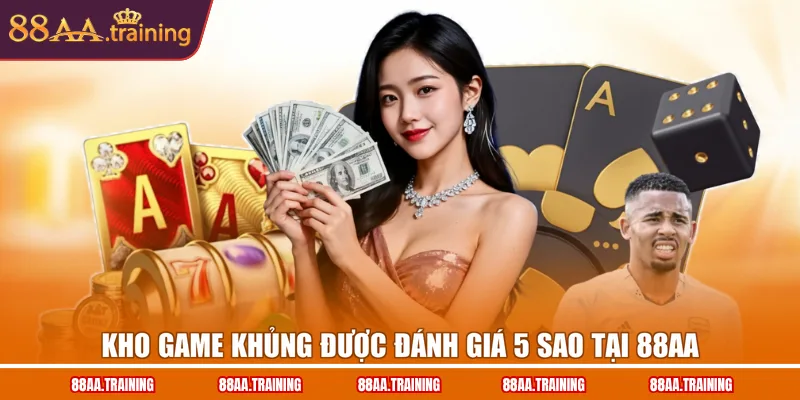 Kho game khủng được đánh giá 5 sao tại 88AA Kho game khủng được đánh giá 5 sao tại 88AA