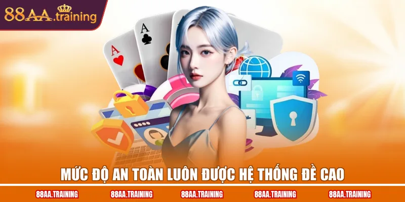 Mức độ an toàn luôn được hệ thống đề cao Mức độ an toàn luôn được hệ thống đề cao